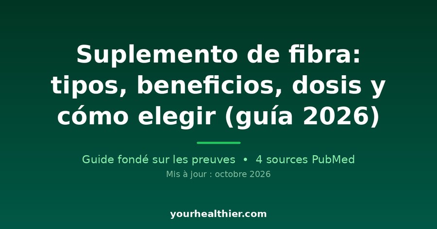 Suplemento de fibra: tipos, beneficios, dosis y cómo elegir (guía 2026)