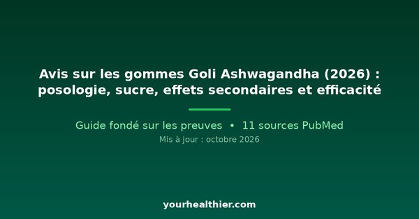 Avis sur les gommes Goli Ashwagandha (2026) : posologie, sucre, effets secondaires et efficacité