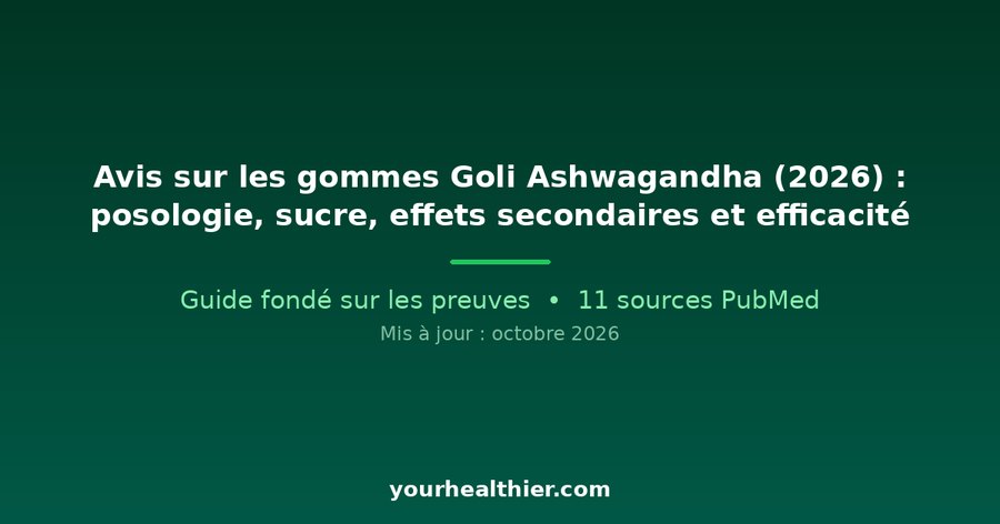 Avis sur les gommes Goli Ashwagandha (2026) : posologie, sucre, effets secondaires et efficacité