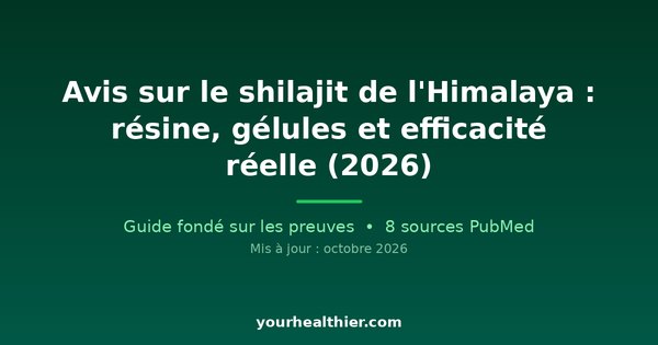 Avis sur le shilajit de l’Himalaya : résine, gélules et efficacité réelle (2026)