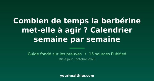 Combien de temps la berbérine met-elle à agir ? Calendrier semaine par semaine