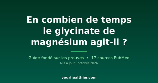 En combien de temps le glycinate de magnésium agit-il ?