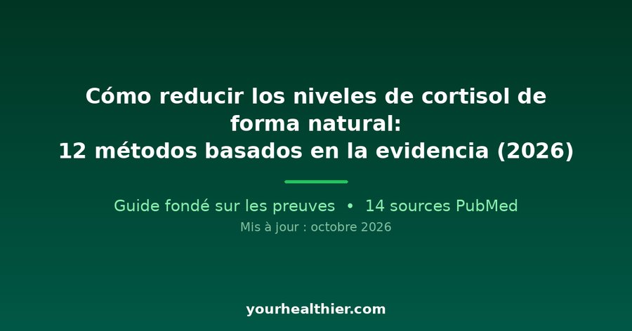 Cómo reducir los niveles de cortisol de forma natural: 12 métodos basados en la evidencia (2026)