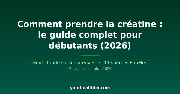 Comment prendre la créatine : le guide complet pour débutants (2026)