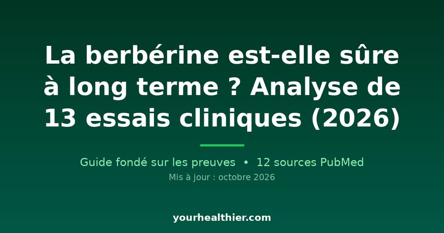 La berbérine est-elle sûre à long terme ? Analyse de 13 essais cliniques (2026)