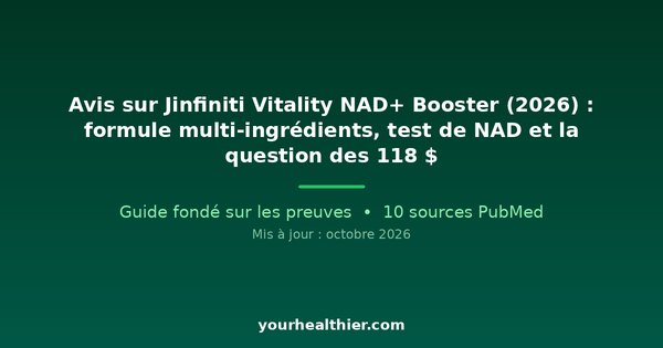Avis sur Jinfiniti Vitality NAD+ Booster (2026) : formule multi-ingrédients, test de NAD et la question des 118 $