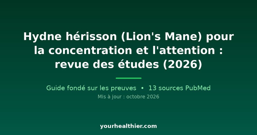 Hydne hérisson (Lion’s Mane) pour la concentration et l’attention : revue des études (2026)