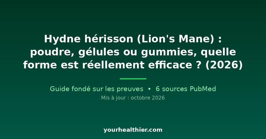 Hydne hérisson (Lion’s Mane) : poudre, gélules ou gummies, quelle forme est réellement efficace ? (2026)