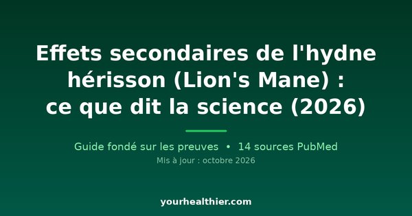 Effets secondaires de l’hydne hérisson (Lion’s Mane) : ce que dit la science (2026)