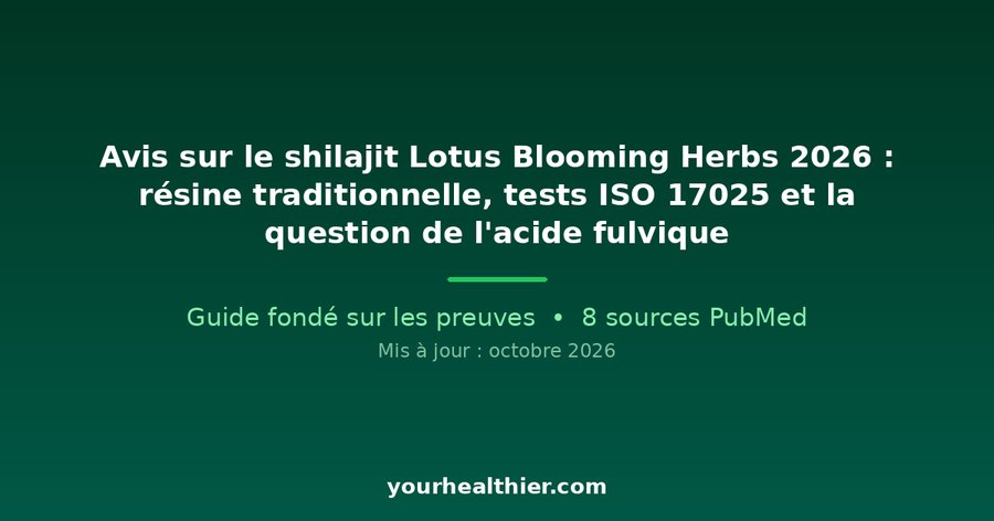Avis sur le shilajit Lotus Blooming Herbs 2026 : résine traditionnelle, tests ISO 17025 et la question de l’acide fulvique