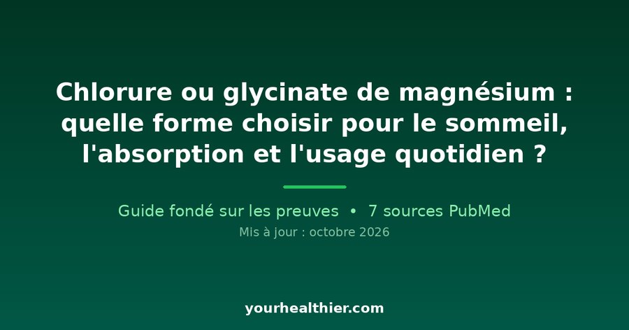 Chlorure ou glycinate de magnésium : quelle forme choisir pour le sommeil, l’absorption et l’usage quotidien ?