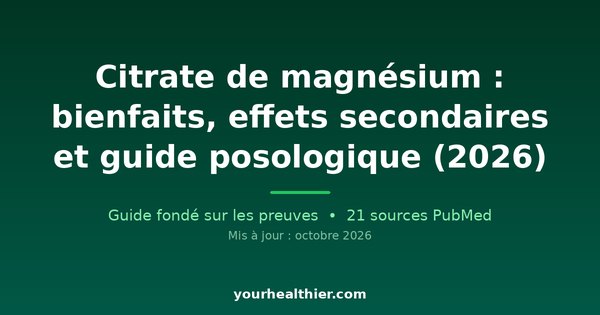 Citrate de magnésium : bienfaits, effets secondaires et guide posologique (2026)