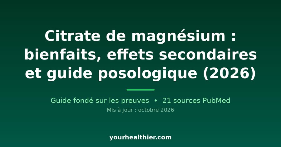 Citrate de magnésium : bienfaits, effets secondaires et guide posologique (2026)