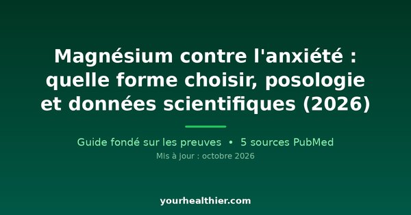 Magnésium contre l’anxiété : quelle forme choisir, posologie et données scientifiques (2026)