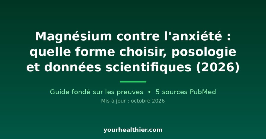 Magnésium contre l’anxiété : quelle forme choisir, posologie et données scientifiques (2026)