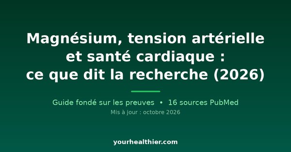 Magnésium, tension artérielle et santé cardiaque : ce que dit la recherche (2026)