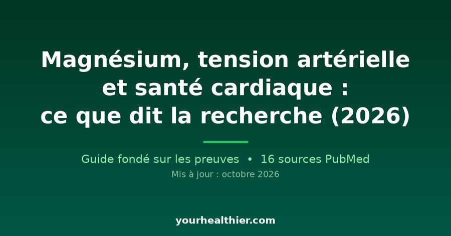 Magnésium, tension artérielle et santé cardiaque : ce que dit la recherche (2026)