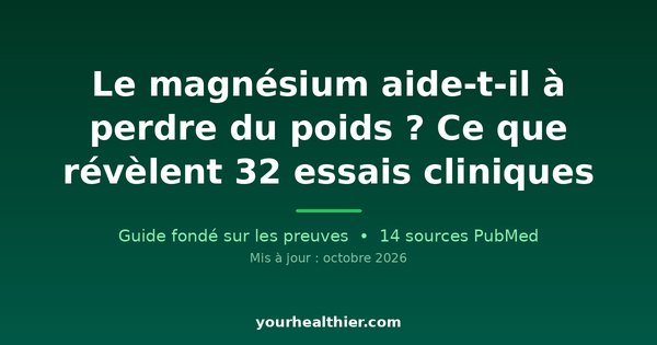 Le magnésium aide-t-il à perdre du poids ? Ce que révèlent 32 essais cliniques