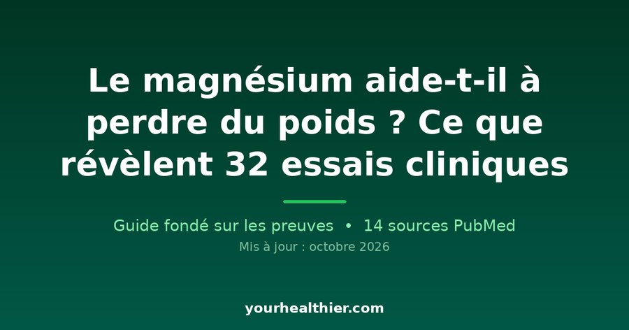 Le magnésium aide-t-il à perdre du poids ? Ce que révèlent 32 essais cliniques