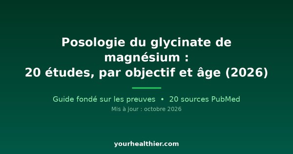 Posologie du glycinate de magnésium : 20 études, par objectif et âge (2026)