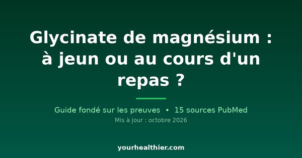 Glycinate de magnésium : à jeun ou au cours d’un repas ?