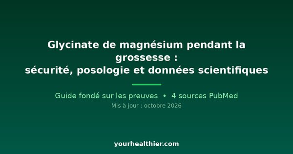 Glycinate de magnésium pendant la grossesse : sécurité, posologie et données scientifiques