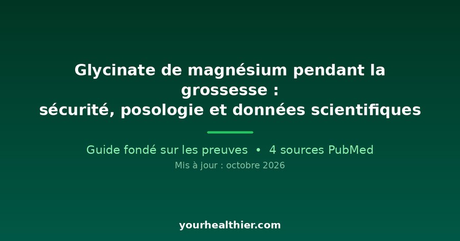 Glycinate de magnésium pendant la grossesse : sécurité, posologie et données scientifiques