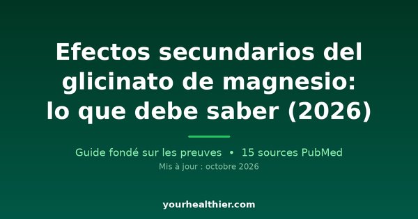 Efectos secundarios del glicinato de magnesio: lo que debe saber (2026)