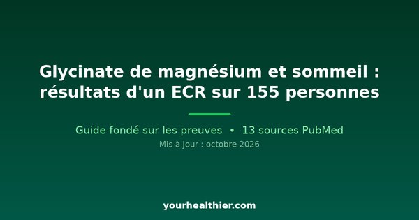 Glycinate de magnésium et sommeil : résultats d’un ECR sur 155 personnes