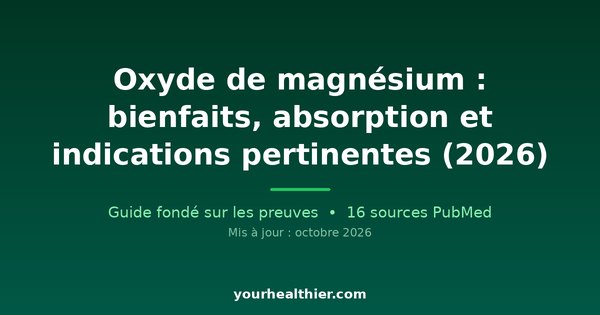 Oxyde de magnésium : bienfaits, absorption et indications pertinentes (2026)