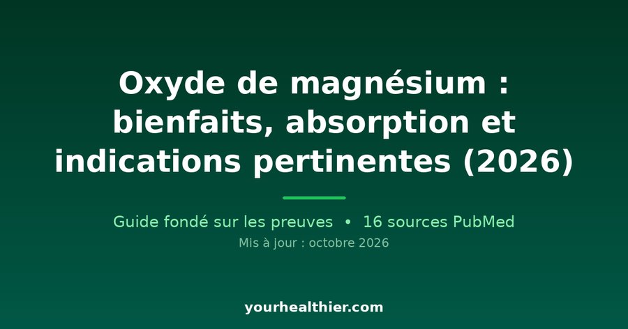 Oxyde de magnésium : bienfaits, absorption et indications pertinentes (2026)