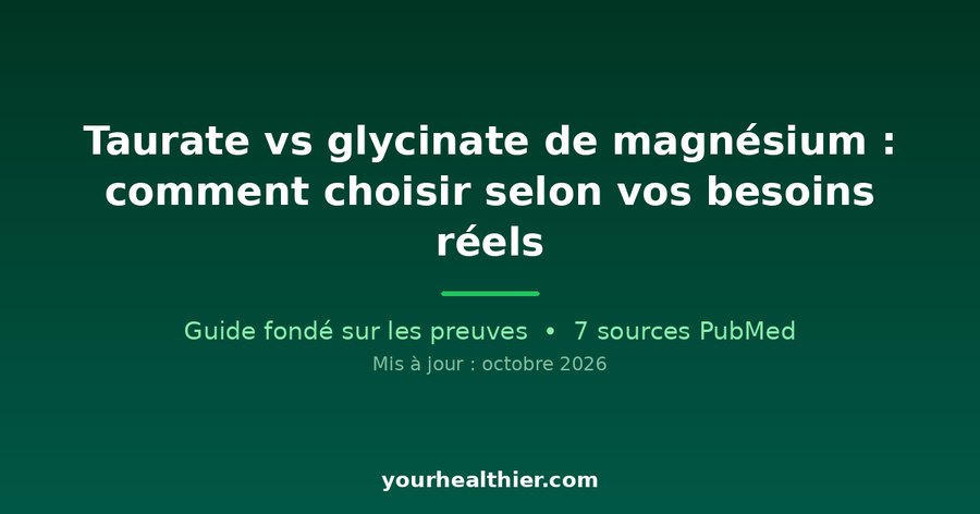 Taurate vs glycinate de magnésium : comment choisir selon vos besoins réels