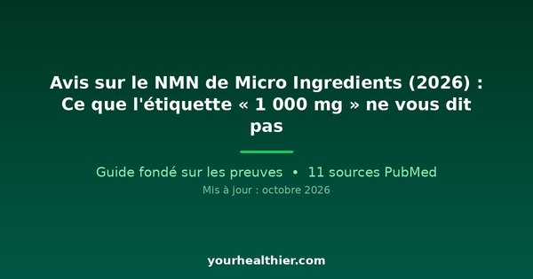 Avis sur le NMN de Micro Ingredients (2026) : Ce que l’étiquette « 1 000 mg » ne vous dit pas