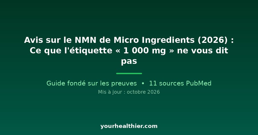 Avis sur le NMN de Micro Ingredients (2026) : Ce que l’étiquette « 1 000 mg » ne vous dit pas