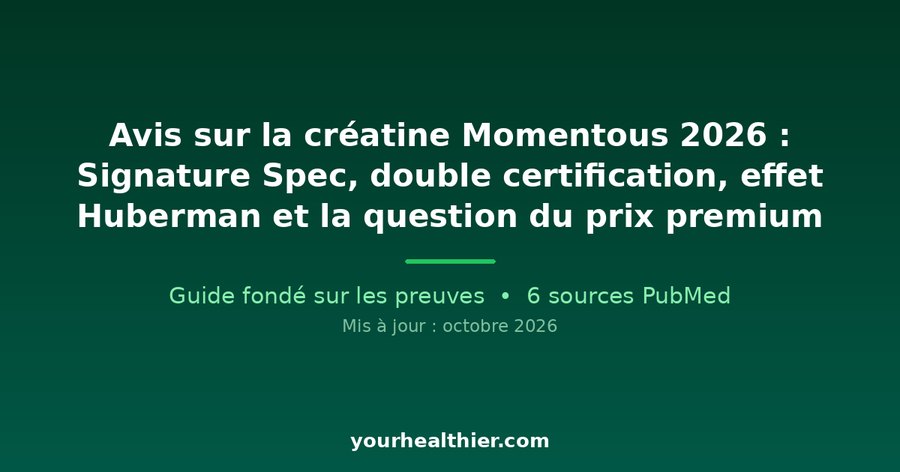 Avis sur la créatine Momentous 2026 : Signature Spec, double certification, effet Huberman et la question du prix premium