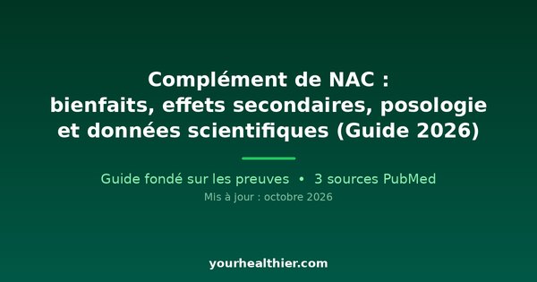 Complément de NAC : bienfaits, effets secondaires, posologie et données scientifiques (Guide 2026)