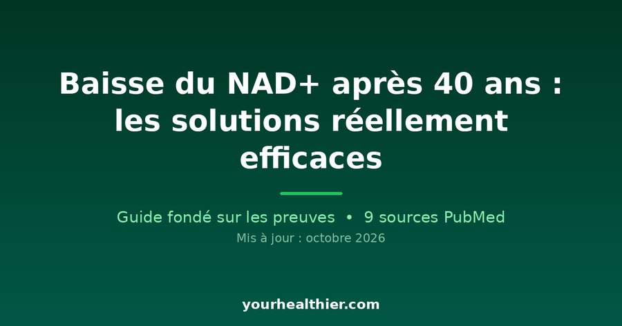 Baisse du NAD+ après 40 ans : les solutions réellement efficaces