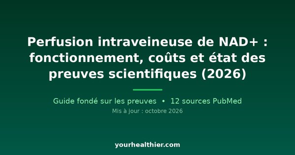 Perfusion intraveineuse de NAD+ : fonctionnement, coûts et état des preuves scientifiques (2026)