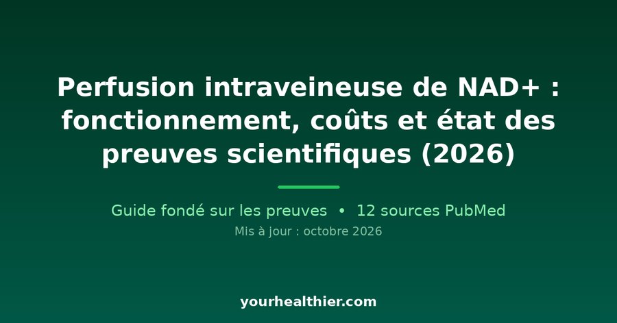 Perfusion intraveineuse de NAD+ : fonctionnement, coûts et état des preuves scientifiques (2026)
