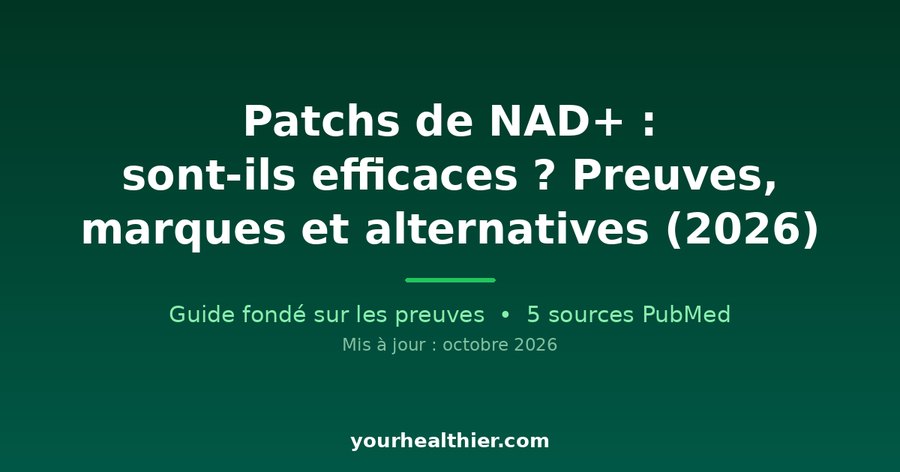 Patchs de NAD+ : sont-ils efficaces ? Preuves, marques et alternatives (2026)
