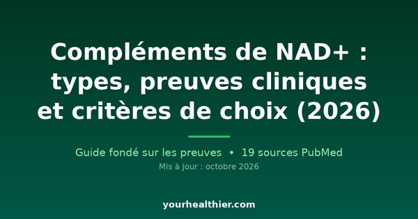 Compléments de NAD+ : types, preuves cliniques et critères de choix (2026)