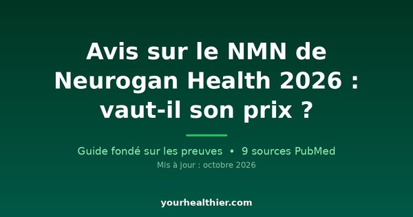 Avis sur le NMN de Neurogan Health 2026 : vaut-il son prix ?
