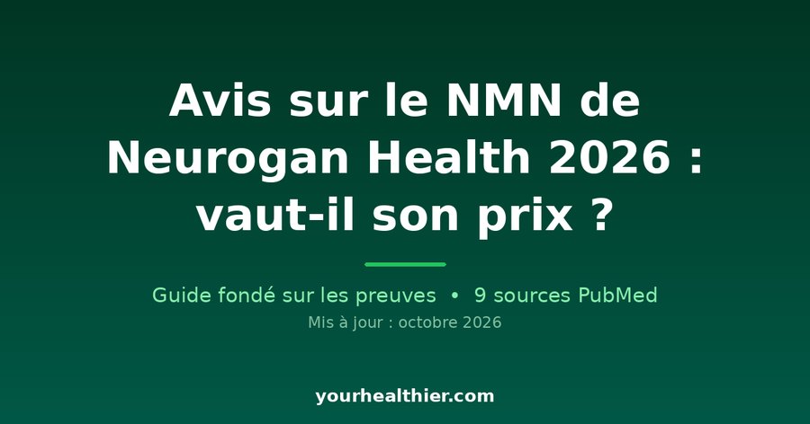 Avis sur le NMN de Neurogan Health 2026 : vaut-il son prix ?
