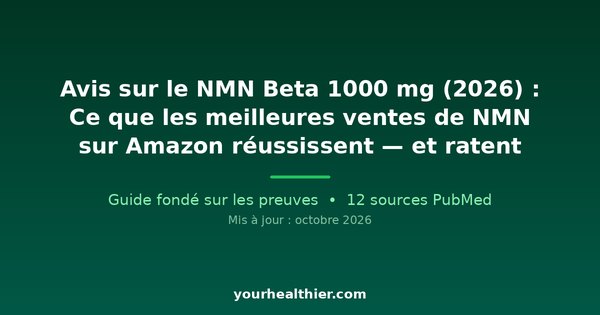 Avis sur le NMN Beta 1000 mg (2026) : Ce que les meilleures ventes de NMN sur Amazon réussissent — et ratent