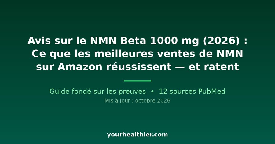 Avis sur le NMN Beta 1000 mg (2026) : Ce que les meilleures ventes de NMN sur Amazon réussissent — et ratent