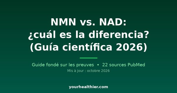 NMN vs. NAD: ¿cuál es la diferencia? (Guía científica 2026)