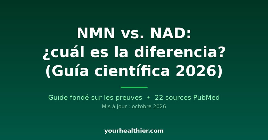 NMN vs. NAD: ¿cuál es la diferencia? (Guía científica 2026)