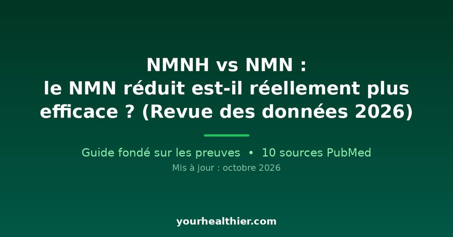 NMNH vs NMN : le NMN réduit est-il réellement plus efficace ? (Revue des données 2026)