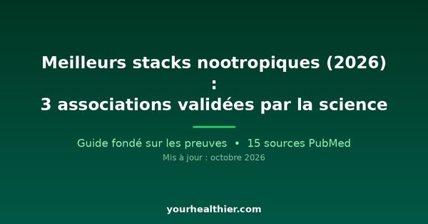 Meilleurs stacks nootropiques (2026) : 3 associations validées par la science