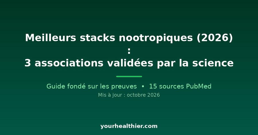 Meilleurs stacks nootropiques (2026) : 3 associations validées par la science